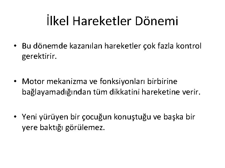 İlkel Hareketler Dönemi • Bu dönemde kazanılan hareketler çok fazla kontrol gerektirir. • Motor