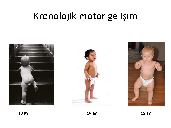 Kronolojik motor gelişim 13 ay 14 ay 15 ay 