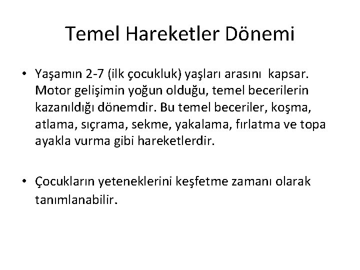 Temel Hareketler Dönemi • Yaşamın 2 7 (ilk çocukluk) yaşları arasını kapsar. Motor gelişimin