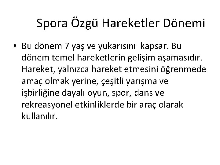 Spora Özgü Hareketler Dönemi • Bu dönem 7 yaş ve yukarısını kapsar. Bu dönem