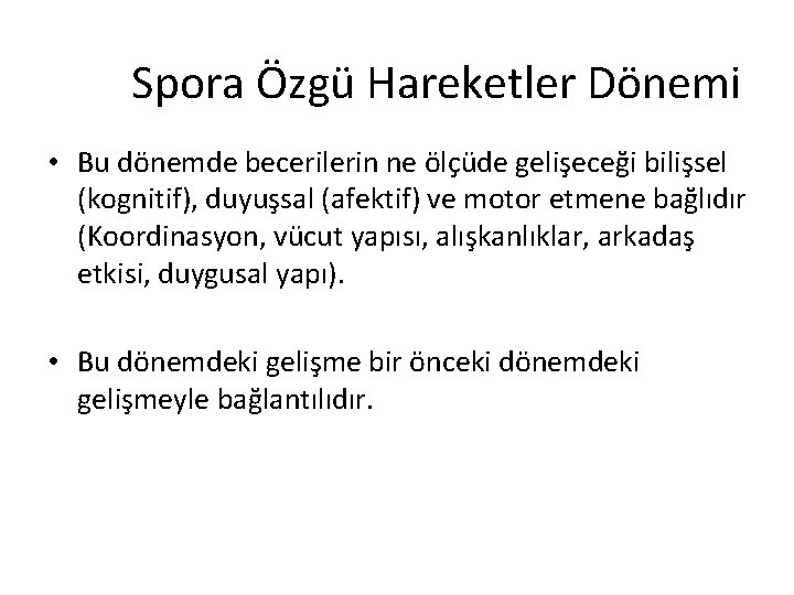 Spora Özgü Hareketler Dönemi • Bu dönemde becerilerin ne ölçüde gelişeceği bilişsel (kognitif), duyuşsal