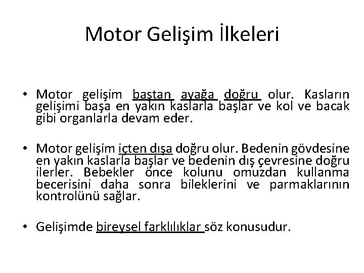 Motor Gelişim İlkeleri • Motor gelişim baştan ayağa doğru olur. Kasların gelişimi başa en