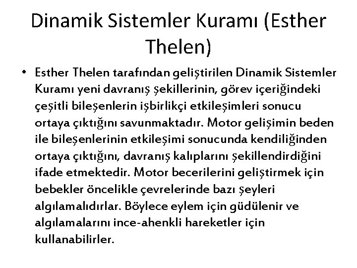 Dinamik Sistemler Kuramı (Esther Thelen) • Esther Thelen tarafından geliştirilen Dinamik Sistemler Kuramı yeni