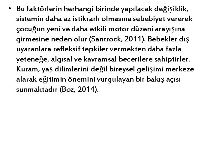  • Bu faktörlerin herhangi birinde yapılacak değişiklik, sistemin daha az istikrarlı olmasına sebebiyet