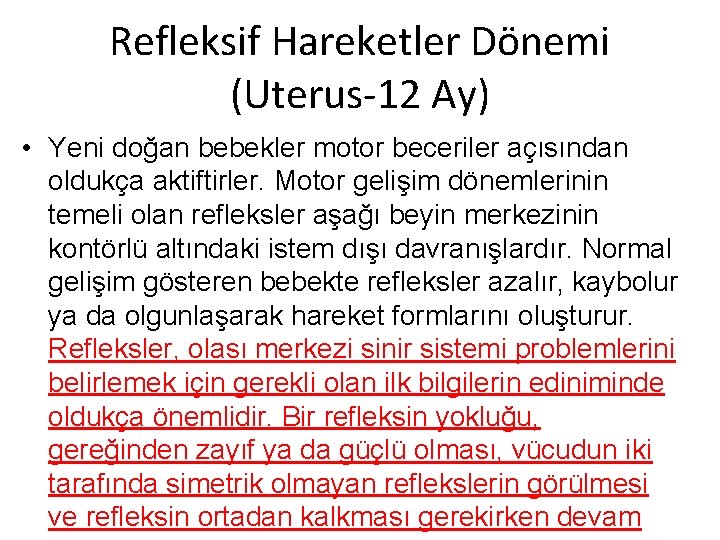 Refleksif Hareketler Dönemi (Uterus 12 Ay) • Yeni doğan bebekler motor beceriler açısından oldukça