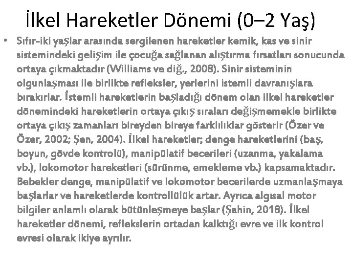 İlkel Hareketler Dönemi (0– 2 Yaş) • Sıfır-iki yaşlar arasında sergilenen hareketler kemik, kas