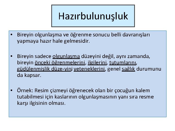 Hazırbulunuşluk • Bireyin olgunlaşma ve öğrenme sonucu belli davranışları yapmaya hazır hale gelmesidir. •