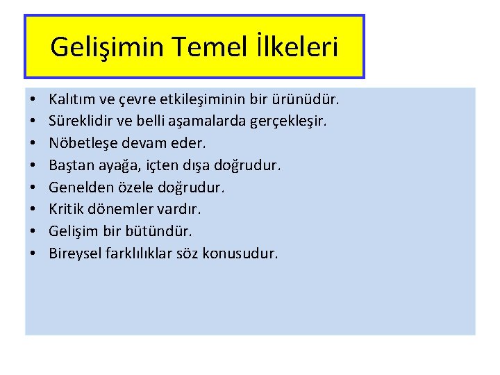 Gelişimin Temel İlkeleri • • Kalıtım ve çevre etkileşiminin bir ürünüdür. Süreklidir ve belli