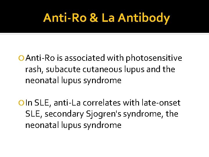 Anti-Ro & La Antibody Anti-Ro is associated with photosensitive rash, subacute cutaneous lupus and