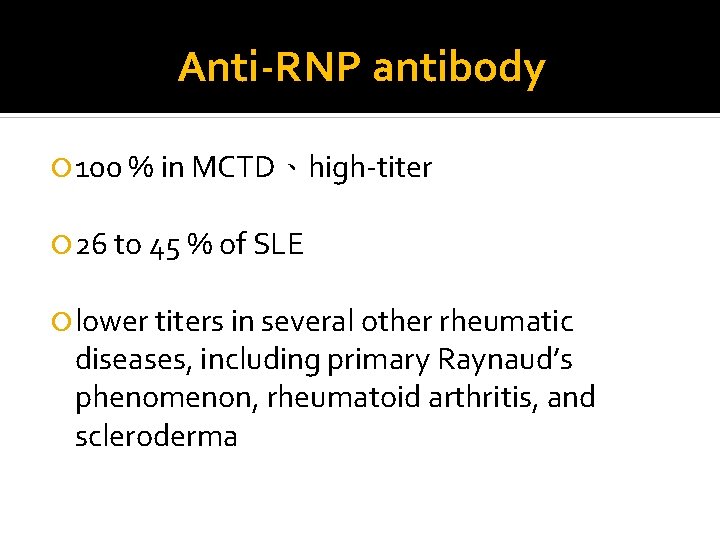 Anti-RNP antibody 100 % in MCTD、high-titer 26 to 45 % of SLE lower titers