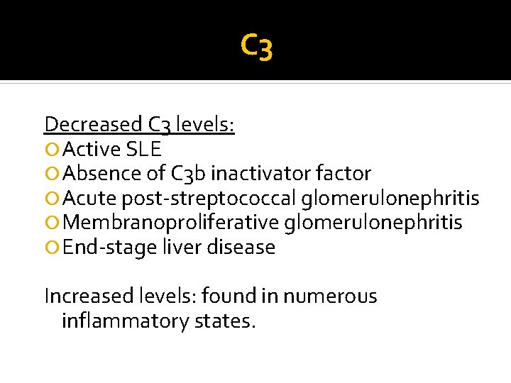 C 3 Decreased C 3 levels: Active SLE Absence of C 3 b inactivator