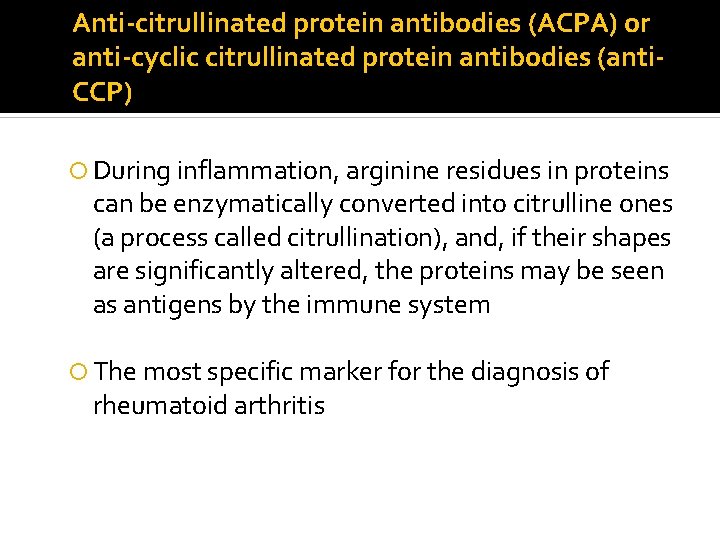 Anti-citrullinated protein antibodies (ACPA) or anti-cyclic citrullinated protein antibodies (anti. CCP) During inflammation, arginine