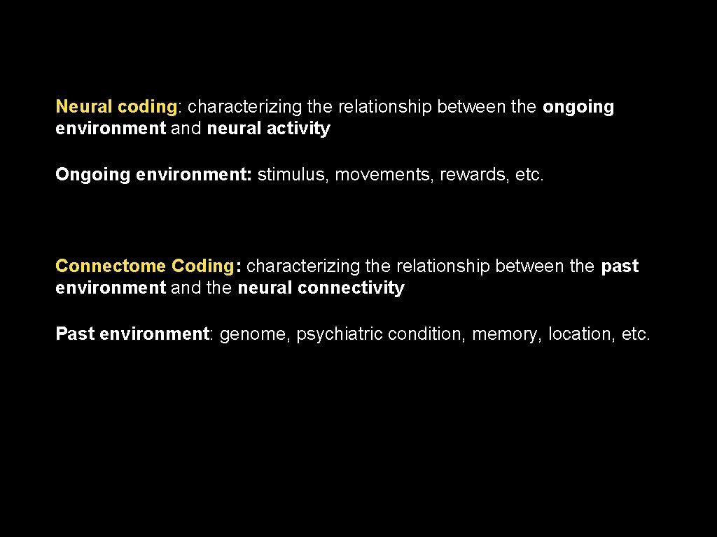 Neural coding: characterizing the relationship between the ongoing environment and neural activity Ongoing environment: