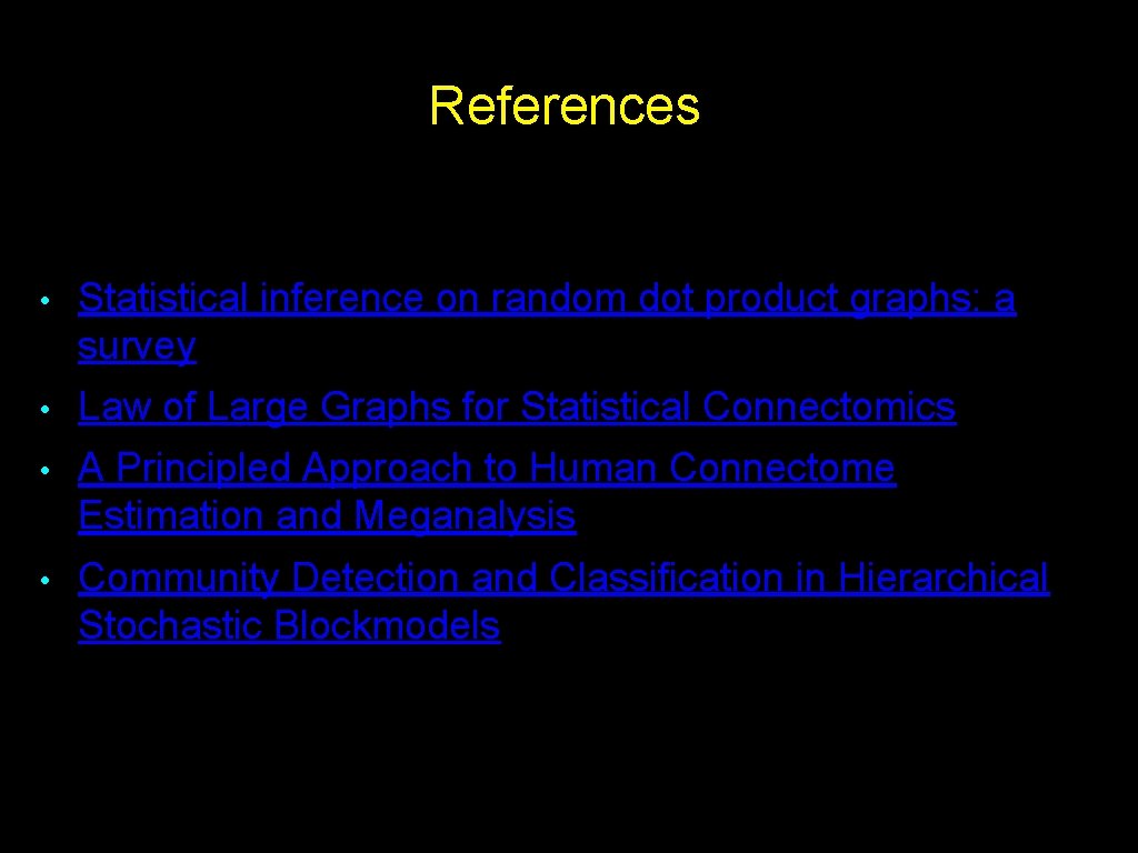 References • Statistical inference on random dot product graphs: a survey • Law of