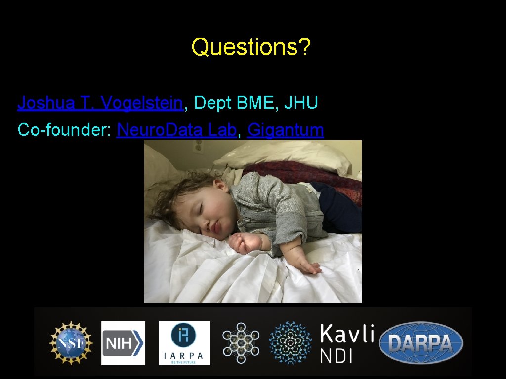 Questions? Joshua T. Vogelstein, Dept BME, JHU Co-founder: Neuro. Data Lab, Gigantum 