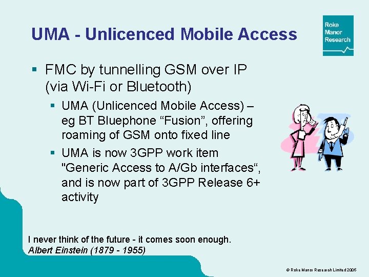 UMA - Unlicenced Mobile Access § FMC by tunnelling GSM over IP (via Wi-Fi