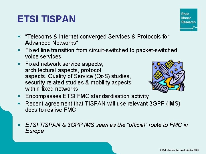 ETSI TISPAN § “Telecoms & Internet converged Services & Protocols for Advanced Networks“ §