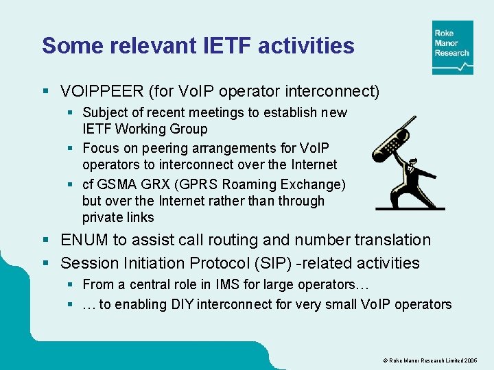 Some relevant IETF activities § VOIPPEER (for Vo. IP operator interconnect) § Subject of