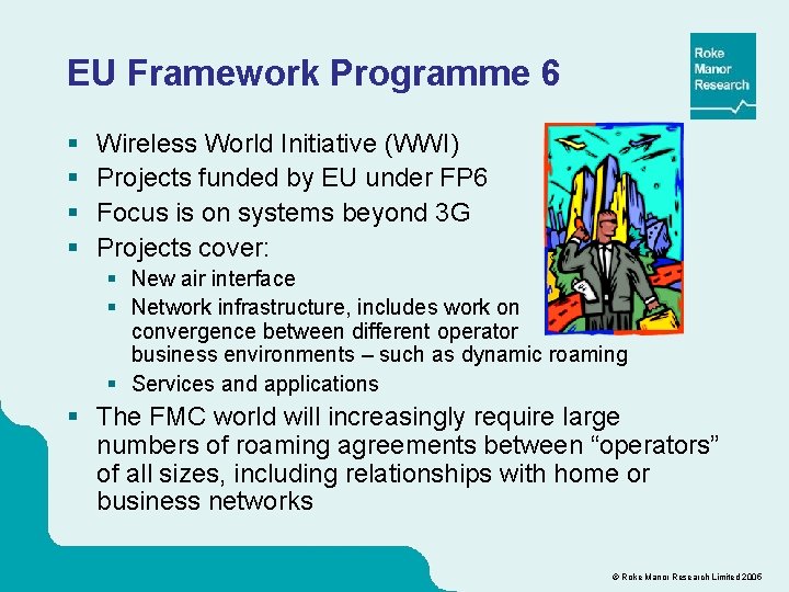 EU Framework Programme 6 § § Wireless World Initiative (WWI) Projects funded by EU