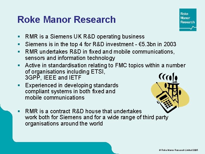 Roke Manor Research § RMR is a Siemens UK R&D operating business § Siemens