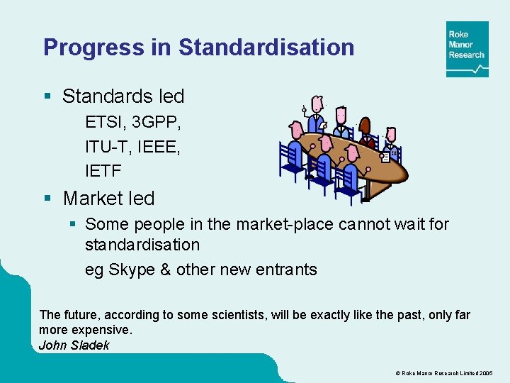 Progress in Standardisation § Standards led ETSI, 3 GPP, ITU-T, IEEE, IETF § Market