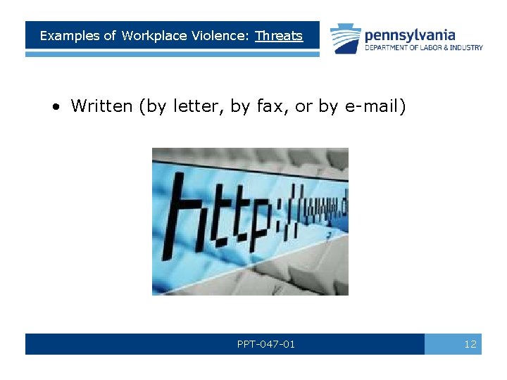 Examples of Workplace Violence: Threats • Written (by letter, by fax, or by e-mail)