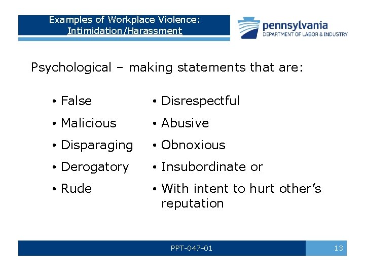 Examples of Workplace Violence: Intimidation/Harassment Psychological – making statements that are: • False •