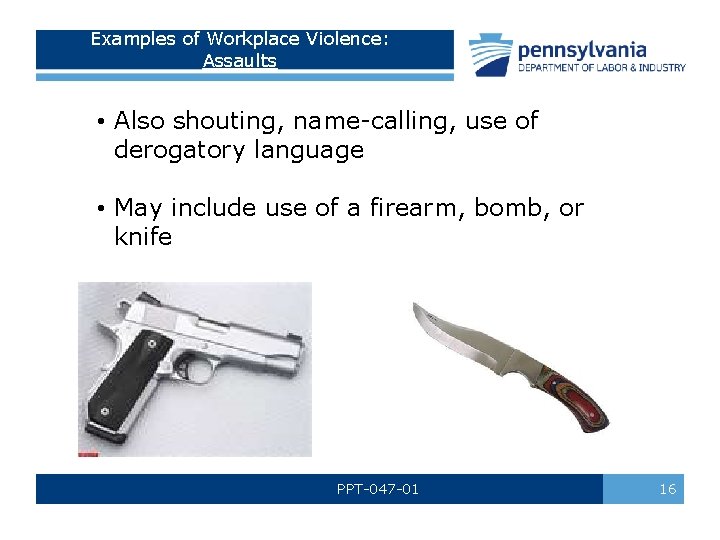 Examples of Workplace Violence: Assaults • Also shouting, name-calling, use of derogatory language •