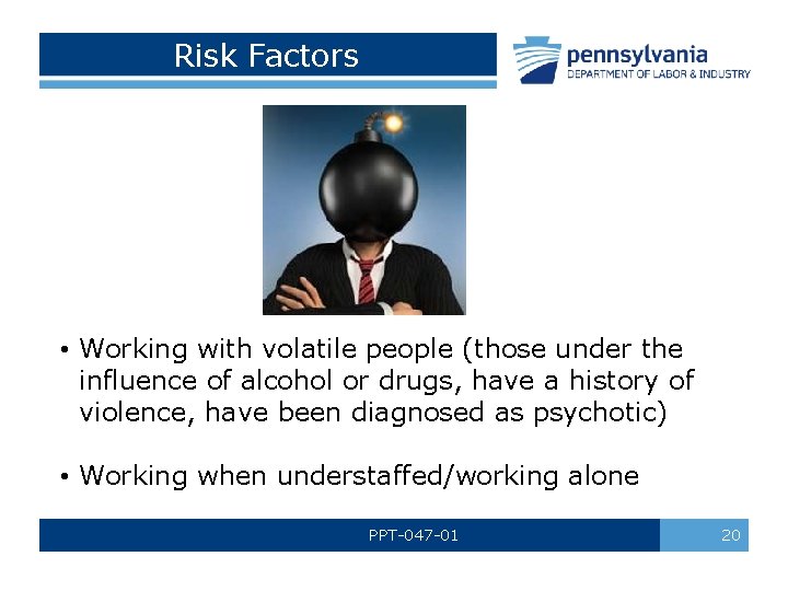 Risk Factors • Working with volatile people (those under the influence of alcohol or