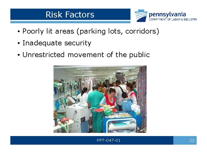 Risk Factors • Poorly lit areas (parking lots, corridors) • Inadequate security • Unrestricted