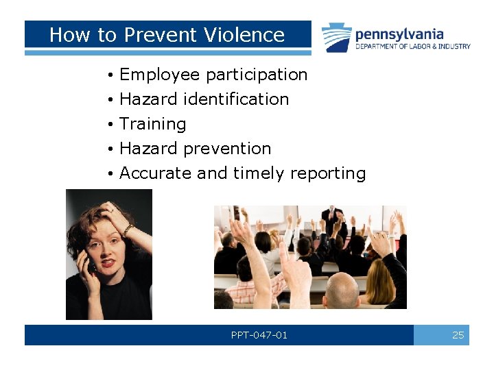 How to Prevent Violence • • • Employee participation Hazard identification Training Hazard prevention