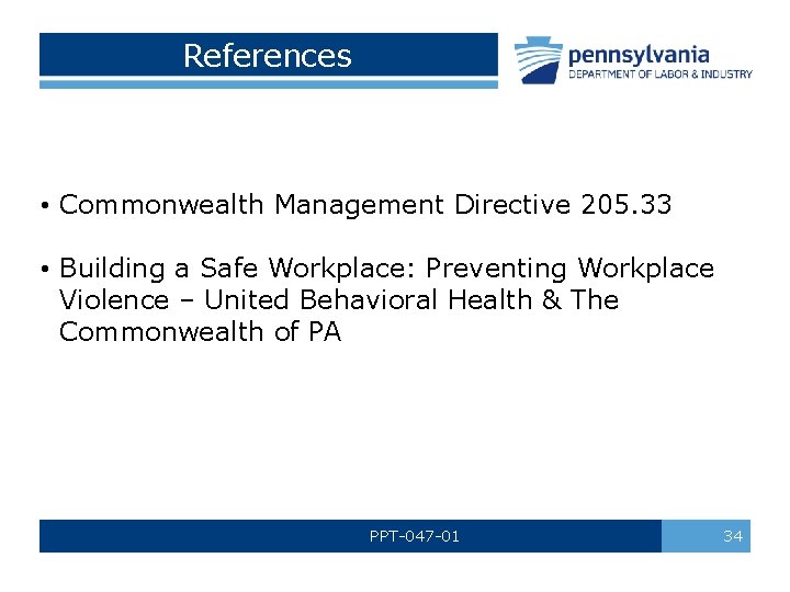 References • Commonwealth Management Directive 205. 33 • Building a Safe Workplace: Preventing Workplace