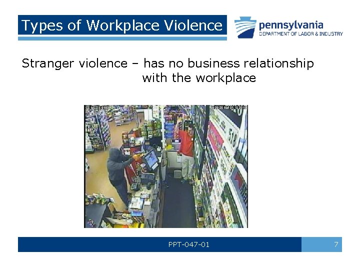 Types of Workplace Violence Stranger violence – has no business relationship with the workplace