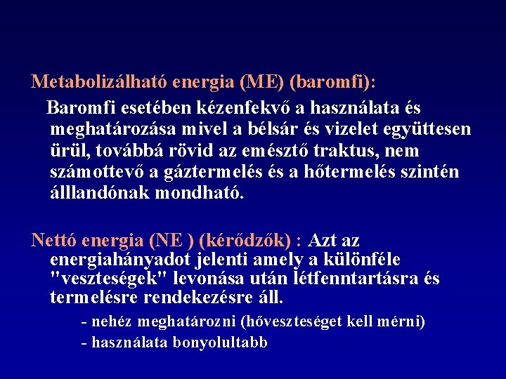 Metabolizálható energia (ME) (baromfi): Baromfi esetében kézenfekvő a használata és meghatározása mivel a bélsár