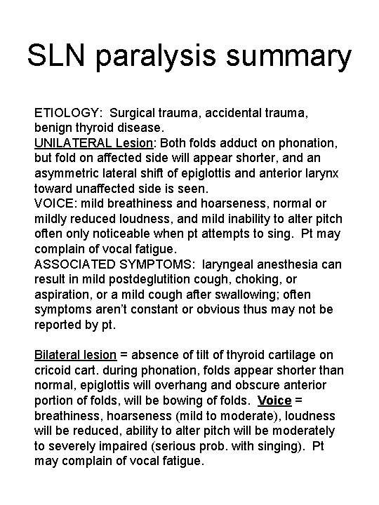 SLN paralysis summary ETIOLOGY: Surgical trauma, accidental trauma, benign thyroid disease. UNILATERAL Lesion: Both