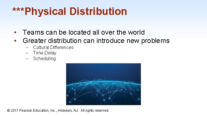 ***Physical Distribution • Teams can be located all over the world • Greater distribution