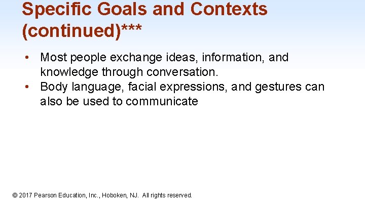 Specific Goals and Contexts (continued)*** • Most people exchange ideas, information, and knowledge through