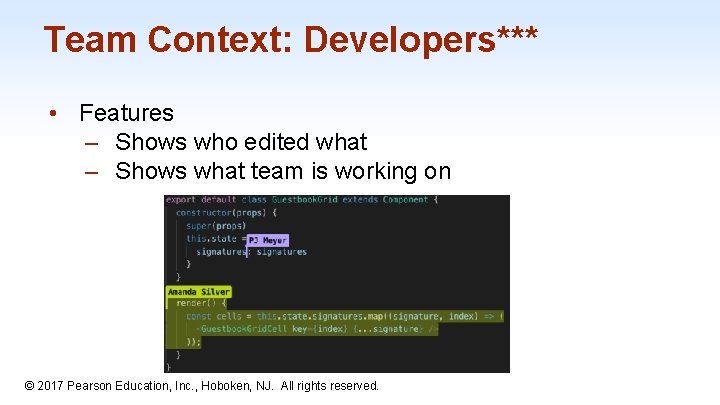 Team Context: Developers*** • Features – Shows who edited what – Shows what team