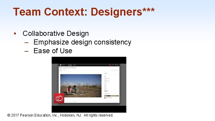 Team Context: Designers*** • Collaborative Design – Emphasize design consistency – Ease of Use