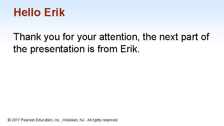 Hello Erik Thank you for your attention, the next part of the presentation is