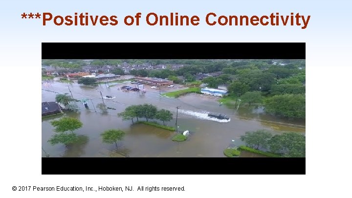 ***Positives of Online Connectivity 1 -4 © 2017 Pearson Education, Inc. , Hoboken, NJ.