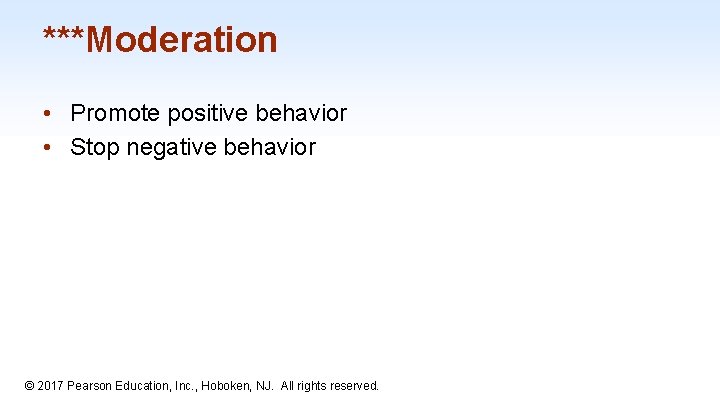 ***Moderation • Promote positive behavior • Stop negative behavior 1 -50 © 2017 Pearson