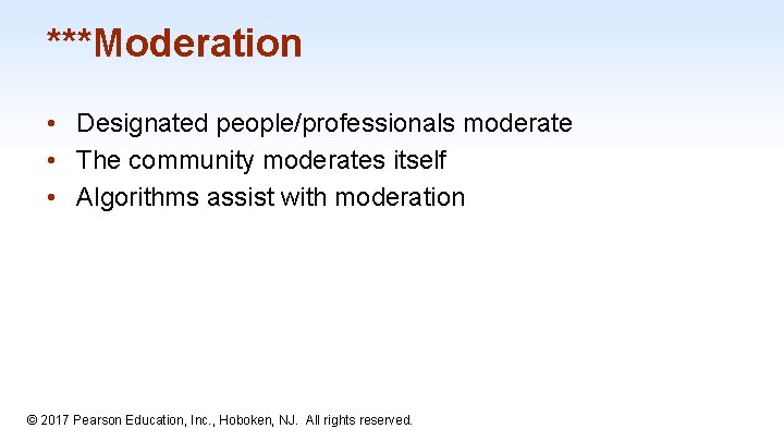 ***Moderation • Designated people/professionals moderate • The community moderates itself • Algorithms assist with