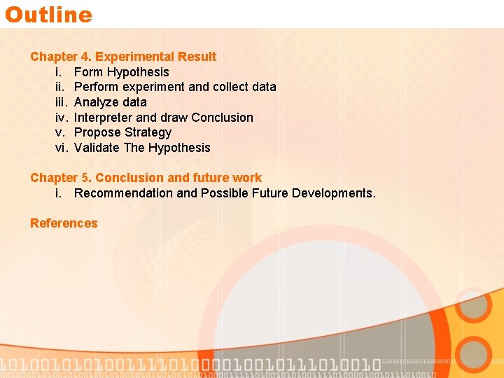 Outline Chapter 4. Experimental Result i. Form Hypothesis ii. Perform experiment and collect data