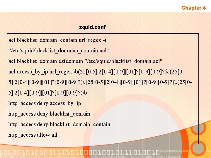 Chapter 4 squid. conf acl blacklist_domain_contain url_regex -i "/etc/squid/blacklist_domains_contain. acl" acl blacklist_domain dstdomain "/etc/squid/blacklist_domain.