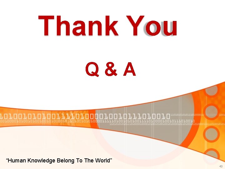 Thank You Q&A “Human Knowledge Belong To The World” 43 