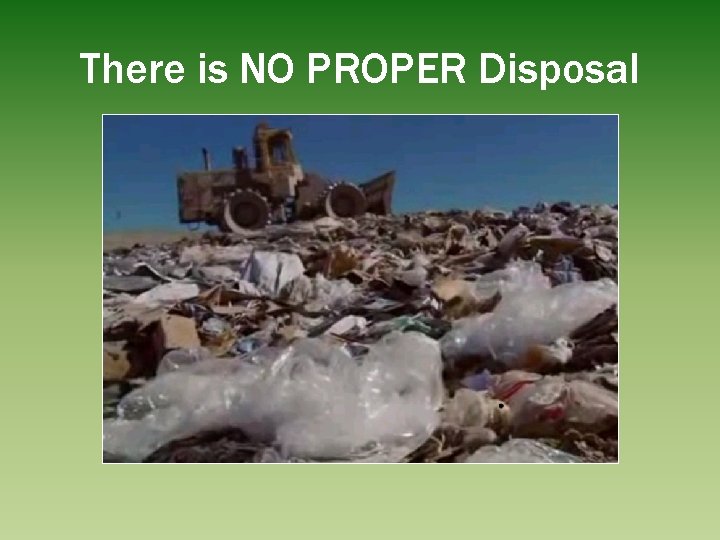 There is NO PROPER Disposal 