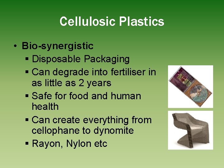 Cellulosic Plastics • Bio-synergistic § Disposable Packaging § Can degrade into fertiliser in as