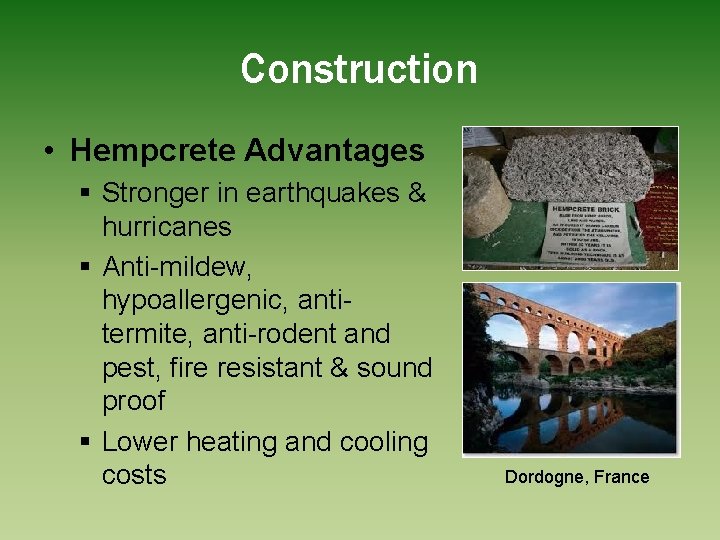 Construction • Hempcrete Advantages § Stronger in earthquakes & hurricanes § Anti-mildew, hypoallergenic, antitermite,