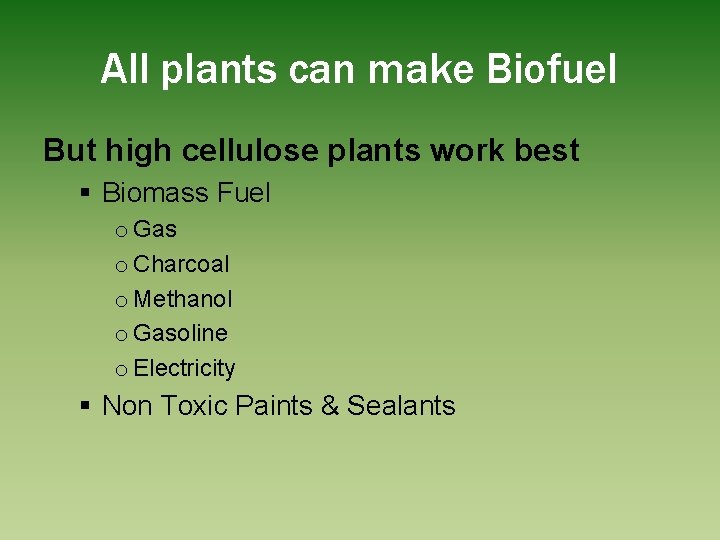 All plants can make Biofuel But high cellulose plants work best § Biomass Fuel